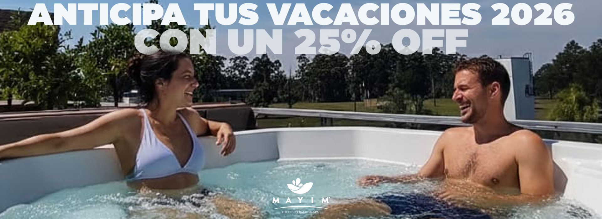 Anticipa tus vacaciones 2026 con un 25% Off en Mayim Hotel Termal & Spa Anticipa tus vacaciones 2026 con un 25% Off en Mayim Hotel Termal & Spa